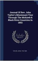 Journal Of Rev. John Taylor's Missionary Tour Through The Mohawk & Black River Countries In 1802