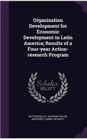 Organization Development for Economic Development in Latin America; Results of a Four-year Action-research Program