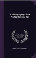 A Bibliography of Sir Walter Raleigh, Knt