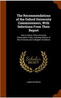The Recommendations of the Oxford University Commissioners, With Selections From Their Report: And a History of the University Subscription Tests, Including Notices of the University and Collegiate Visitations