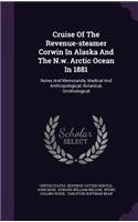 Cruise Of The Revenue-steamer Corwin In Alaska And The N.w. Arctic Ocean In 1881