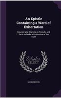 An Epistle Containing a Word of Exhortation: Counsel and Warning to Friends, and Such As Make a Profession of the Truth(English)