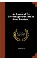 Account of the Proceedings on the Trial of Susan B. Anthony