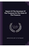 Report Of The Secretary Of The Treasury On The State Of The Finances