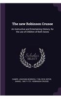 The New Robinson Crusoe: An Instructive and Entertaining History, for the Use of Children of Both Sexes