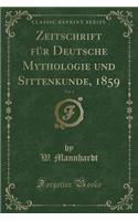 Zeitschrift Fï¿½r Deutsche Mythologie Und Sittenkunde, 1859, Vol. 4 (Classic Reprint)