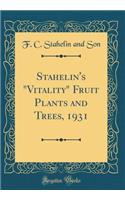 Stahelin's Vitality Fruit Plants and Trees, 1931 (Classic Reprint)
