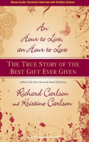 An Hour to Live, an Hour to Love: The True Story of the Best Gift Ever Given: The True Story of the Best Gift Ever Given