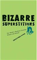Bizarre Superstitions: The World's Wackiest Proverbs, Rituals and Beliefs(English)