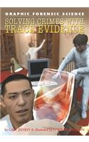Solving Crimes with Trace Evidence: (Graphic Forensic Science)