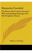 Mysteries Unveiled: The Hoary Past Comes Forward With Astonishing Messages For The Prophetic Future