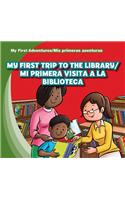 My First Trip to the Library/Mi Primera Visita a la Biblioteca