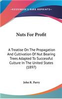 Nuts for Profit: A Treatise on the Propagation and Cultivation of Nut Bearing Trees Adapted to Successful Culture in the United States (1897)