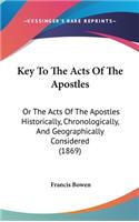 Key to the Acts of the Apostles: Or the Acts of the Apostles Historically, Chronologically, and Geographically Considered (1869)