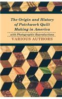 Origin and History of Patchwork Quilt Making in America with Photographic Reproductions