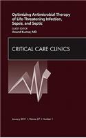 Optimizing Antimicrobial Therapy of Life-Threatening Infection, Sepsis and Septic Shock, an Issue of Critical Care Clinics