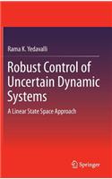 Robust Control of Uncertain Dynamic Systems: A Linear State Space Approach