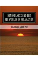 MINDFULNESS and the SIX WORLDS OF RELAXATION