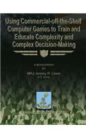 Using Commercial-off-the-Shelf Computer Games to Train and Educate Complexity and Complex Decision-Making
