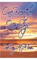 One Breath... One Step... One Day At A Time...