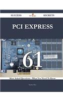 PCI Express 61 Success Secrets - 61 Most Asked Questions on PCI Express - What You Need to Know