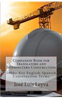 Companion Book for Translators and Interpreters: Construction: 1000+ Key English-Spanish Construction Terms