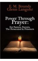 Power Through Prayer: For Pastors, Parents, The Persecuted & Prisoners