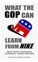 What the GOP Can Learn from NIKE: America's Creative Entrepreneurial Can-do Majority-And How to Win it Back(English)