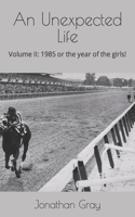 An Unexpected Life: Volume II: 1985 or the year of the girls!(2 Unexpected Life)