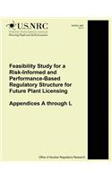 Feasibility Study for a Risk-Informed and Performance-Based Regulatory Structure for Future Plant Licensing: Appendices A through L