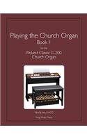 Playing the Church Organ Book 1 for the Roland Classic C-200 Church Organ