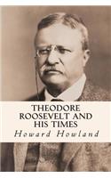 Theodore Roosevelt and His Times