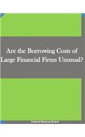 Are the Borrowing Costs of Large Financial Firms Unusual?