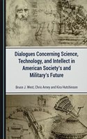 Dialogues Concerning Science, Technology, and Intellect in American Society's and Military's Future