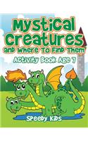 Mystical Creatures and Where To Find Them: Activity Book Age 7