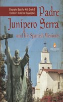 Padre Junipero Serra and His Spanish Missions Biography Book for Kids Grade 3 Children's Historical Biographies