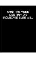 Control Your Destiny or Someone Else Will