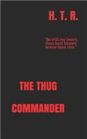 The Thug Commander: (1 The Cause Was Forced on Them)