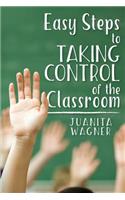 Easy Steps to Taking Control of the Classroom