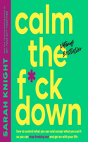 Calm the F*ck Down: How to Control What You Can and Accept What You Can't So You Can Stop Freaking Out and Get on with Your Life(The No F*cks Given Guides Lib/E)