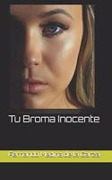 Tu Broma Inocente