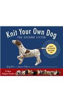 Knit Your Own Dog: The Second Litter: 25 More Pedigree Pooches: 25 More Pedigree Pooches