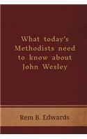 What Today's Methodists Need to Know about John Wesley