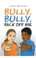 Bully, Bully, Back Off Me