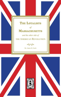 Loyalists of Massachusetts and the other side of the American Revolution