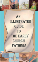 Illustrated Guide to the Early Church Fathers