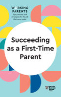 Succeeding as a First-Time Parent (HBR Working Parents Series): (HBR Working Parents Series)