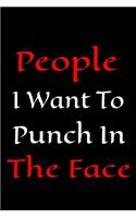 People I Want to Punch in the Face: Motivational Positive Inspirational Quote Bullet Journal Notebook, Coworker Notebook Lined Notebook And Planner, Inspiration Gift Journal Personal D