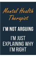 Mental Health Therapist I'm not Arguing im Just Explaining why I'm Right