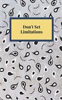 Don't Set Limitations: Notebook, Journal, Planner, Diary - 120 Sheets of Lined Cream Paper, Medium Ruled, 6" x 9" inches, Numbered Pages
